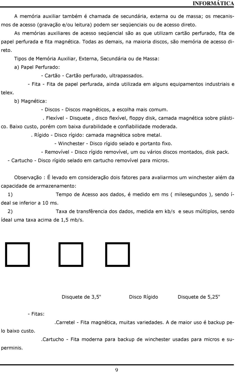 Tipos de Memória Auxiliar, Externa, Secundária ou de Massa: a) Papel Perfurado: - Cartão - Cartão perfurado, ultrapassados.