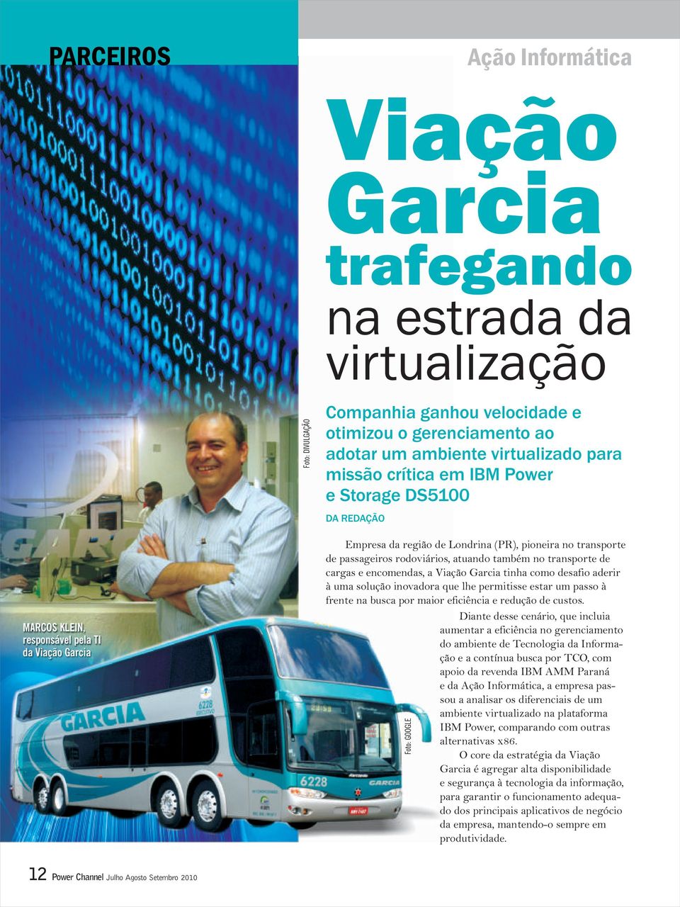 também no transporte de cargas e encomendas, a Viação Garcia tinha como desafio aderir à uma solução inovadora que lhe permitisse estar um passo à frente na busca por maior eficiência e redução de