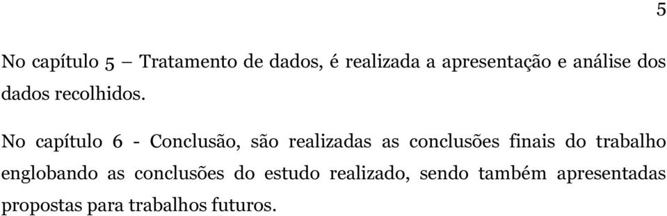 No capítulo 6 - Conclusão, são realizadas as conclusões finais do