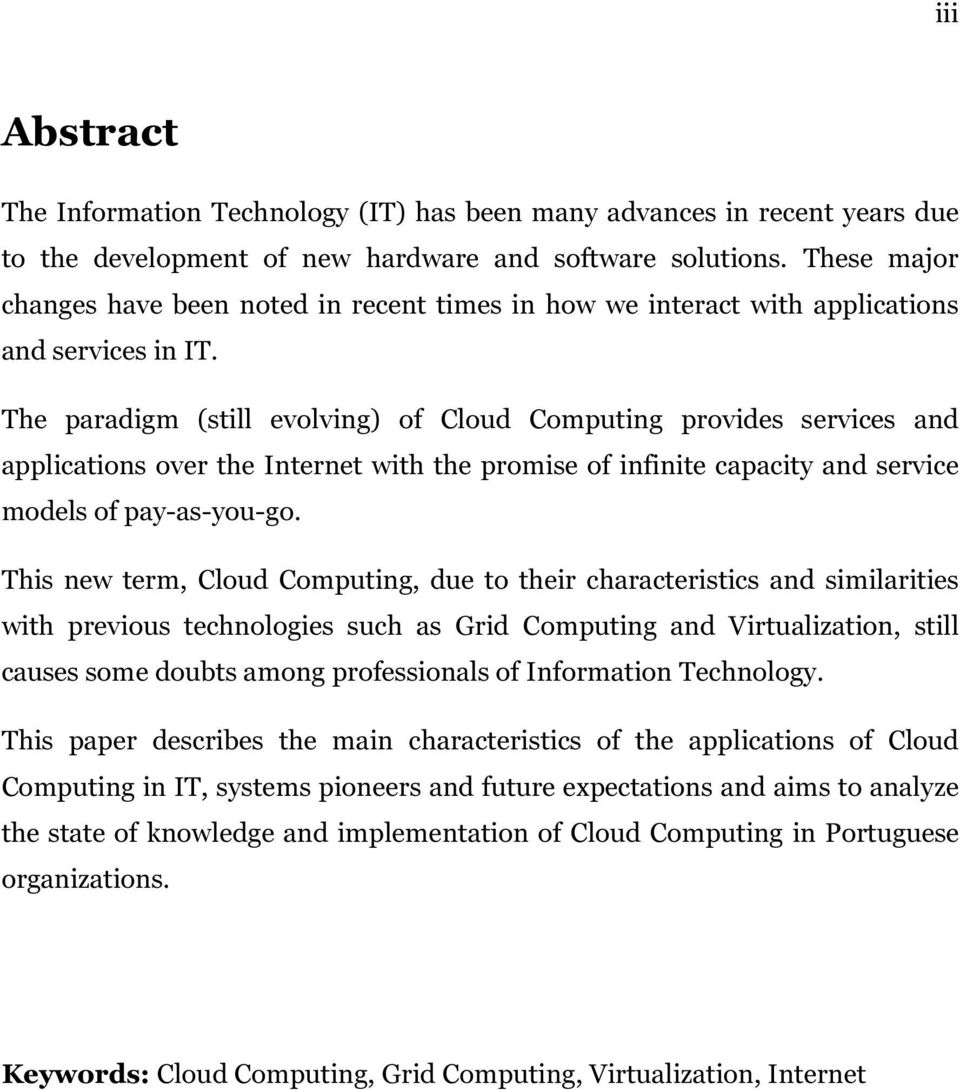 The paradigm (still evolving) of Cloud Computing provides services and applications over the Internet with the promise of infinite capacity and service models of pay-as-you-go.