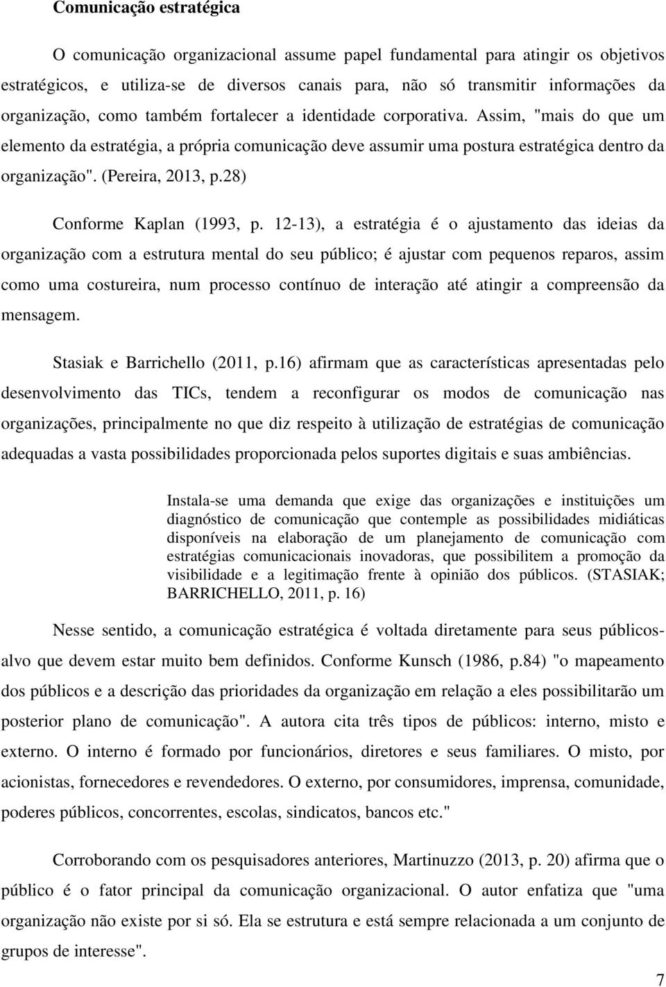 (Pereira, 2013, p.28) Conforme Kaplan (1993, p.