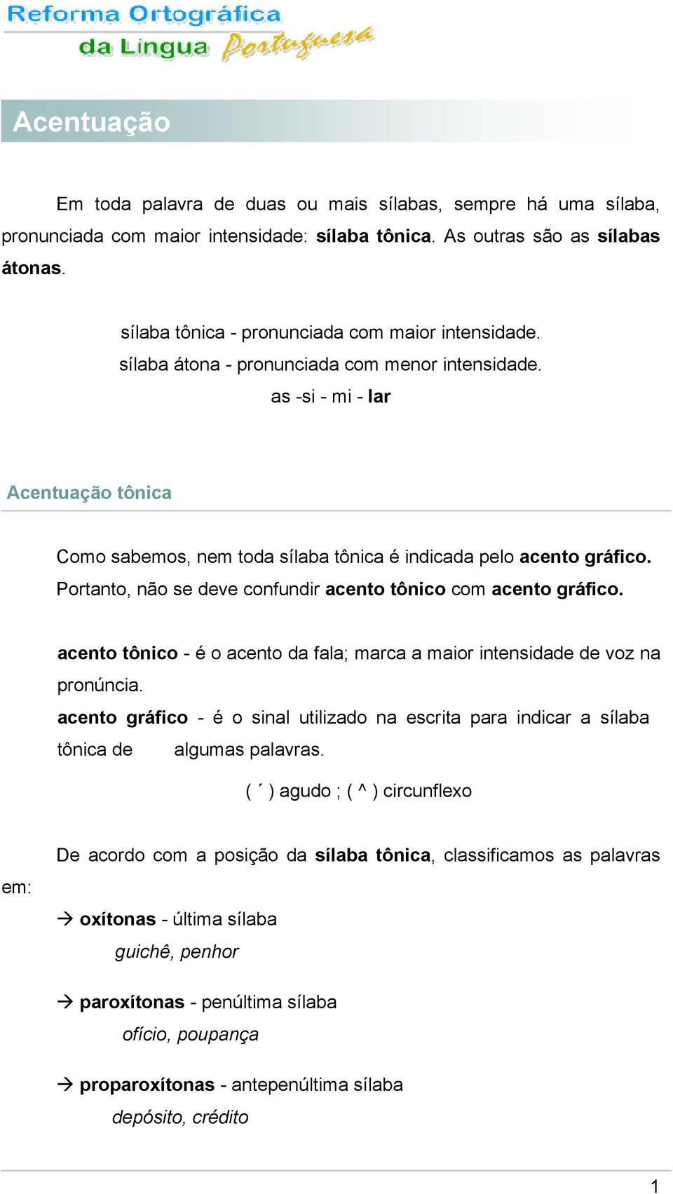 as -si - mi - lar Acentuação tônica Como sabemos, nem toda sílaba tônica é indicada pelo acento gráfico. Portanto, não se deve confundir acento tônico com acento gráfico.