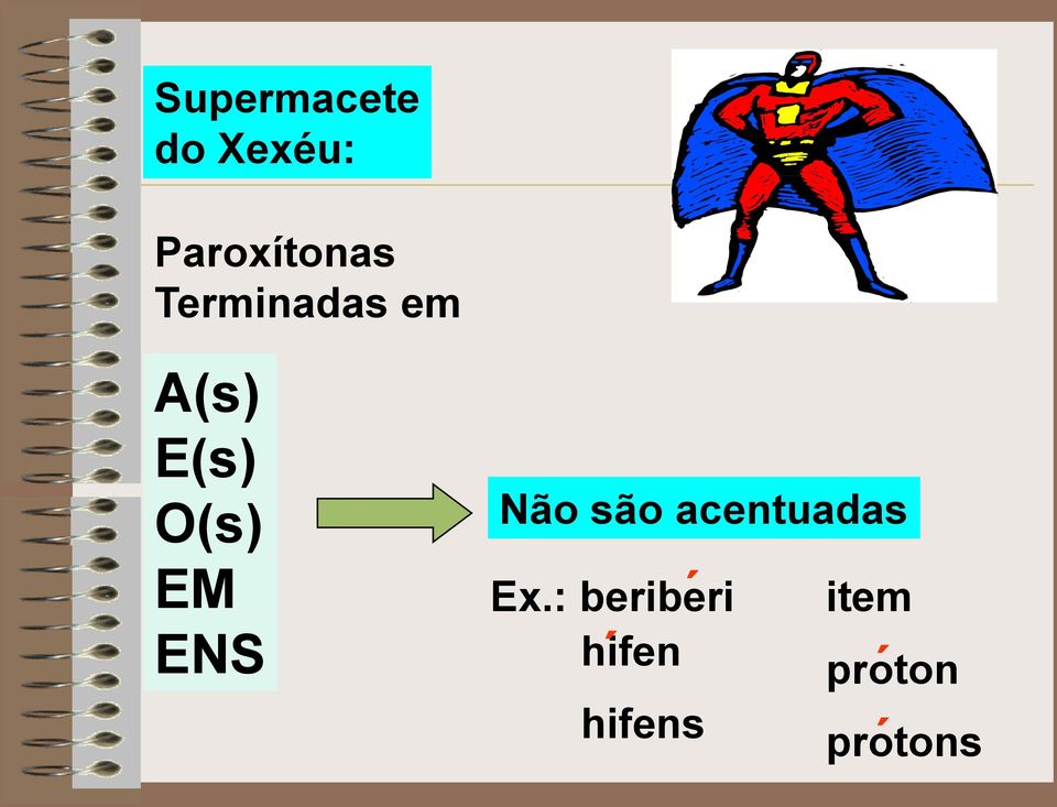 ENS Não são acentuadas Ex.