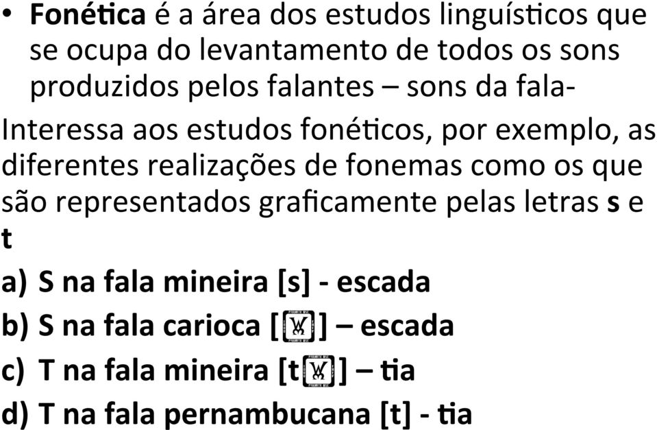 de fonemas como os que são representados graficamente pelas letras s e t a) S na fala mineira [s] -