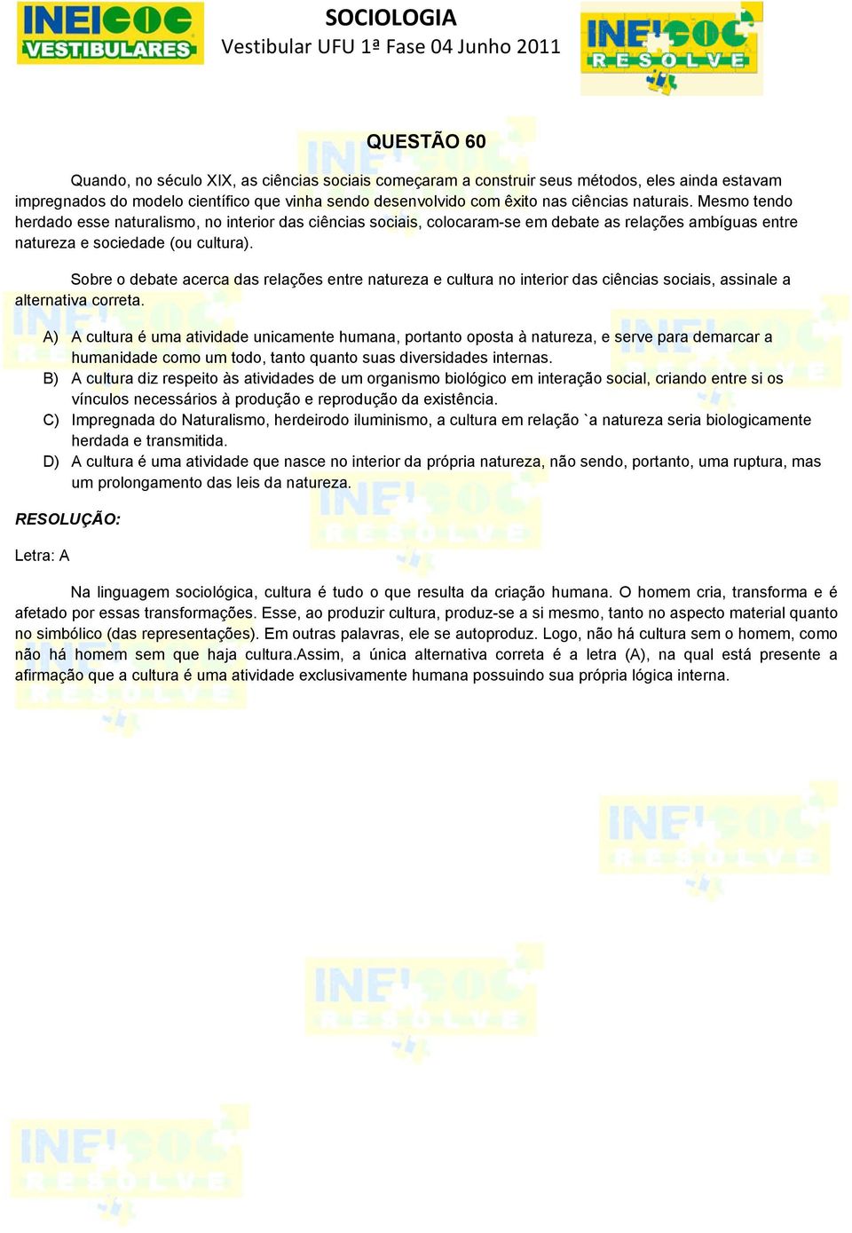 Sobre o debate acerca das relações entre natureza e cultura no interior das ciências sociais, assinale a alternativa correta.