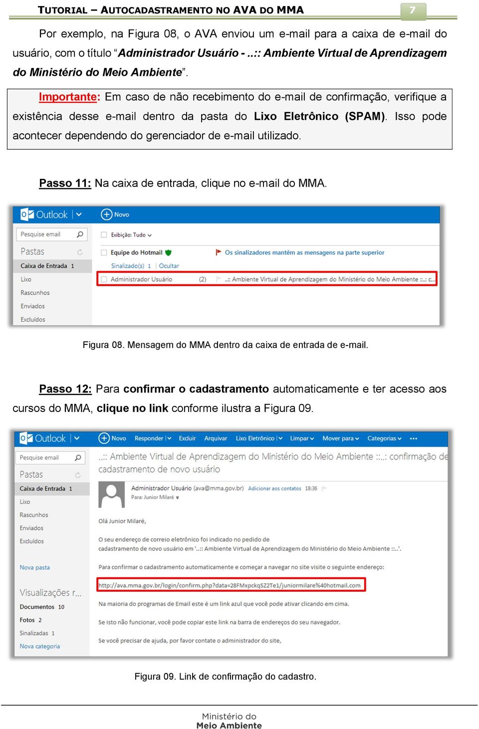 Importante: Em caso de não recebimento do e-mail de confirmação, verifique a existência desse e-mail dentro da pasta do Lixo Eletrônico (SPAM).