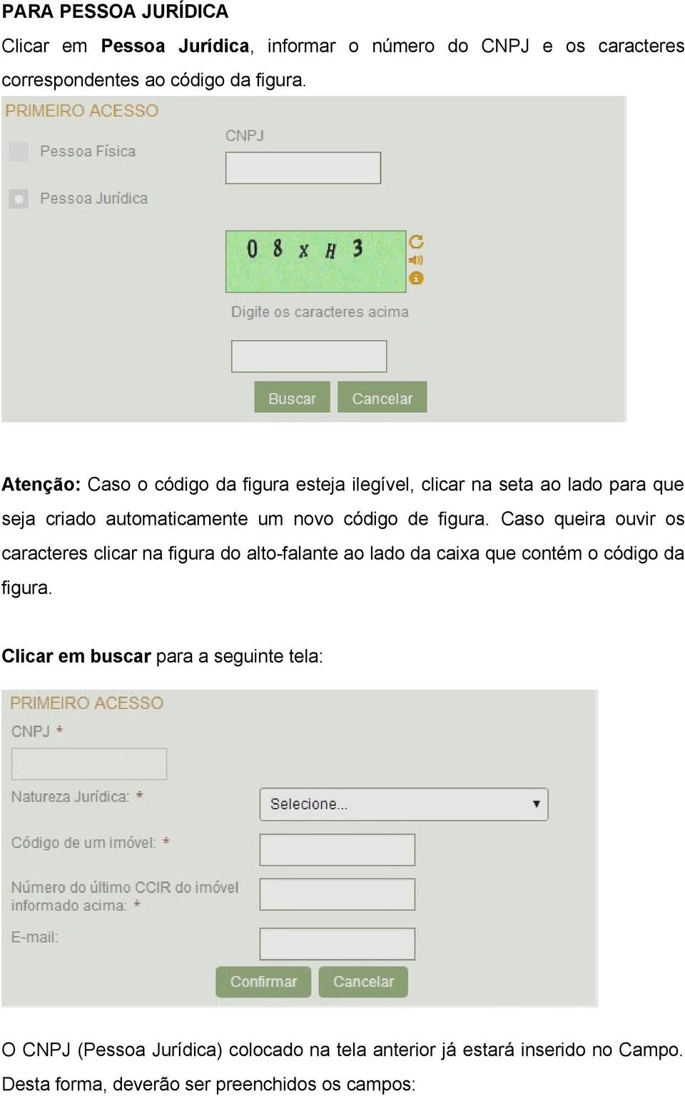 Caso queira ouvir os caracteres clicar na figura do alto-falante ao lado da caixa que contém o código da figura.