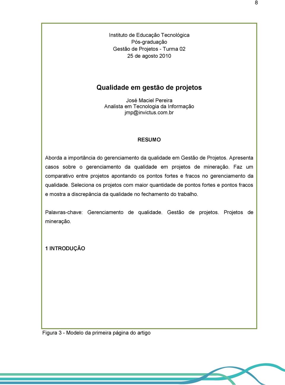 Faz um comparativo entre projetos apontando os pontos fortes e fracos no gerenciamento da qualidade.