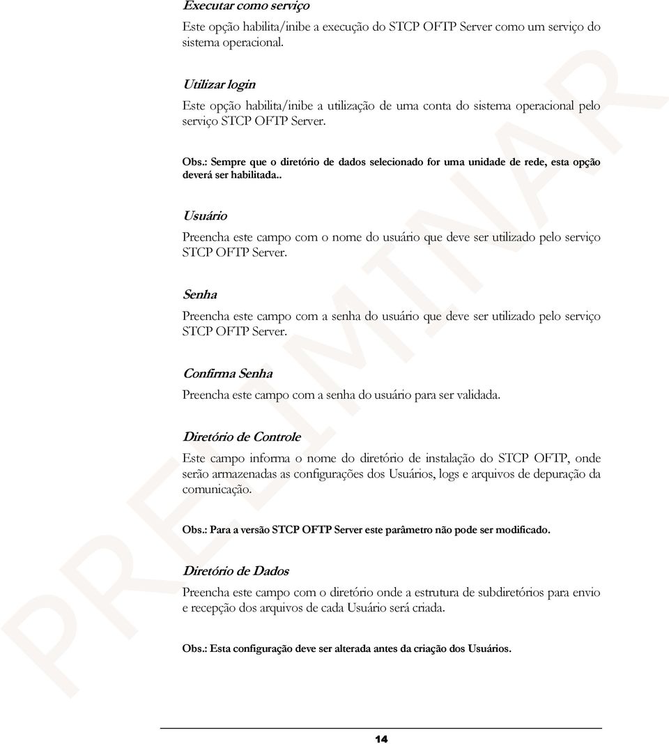 : Sempre que o diretório de dados selecionado for uma unidade de rede, esta opção deverá ser habilitada.