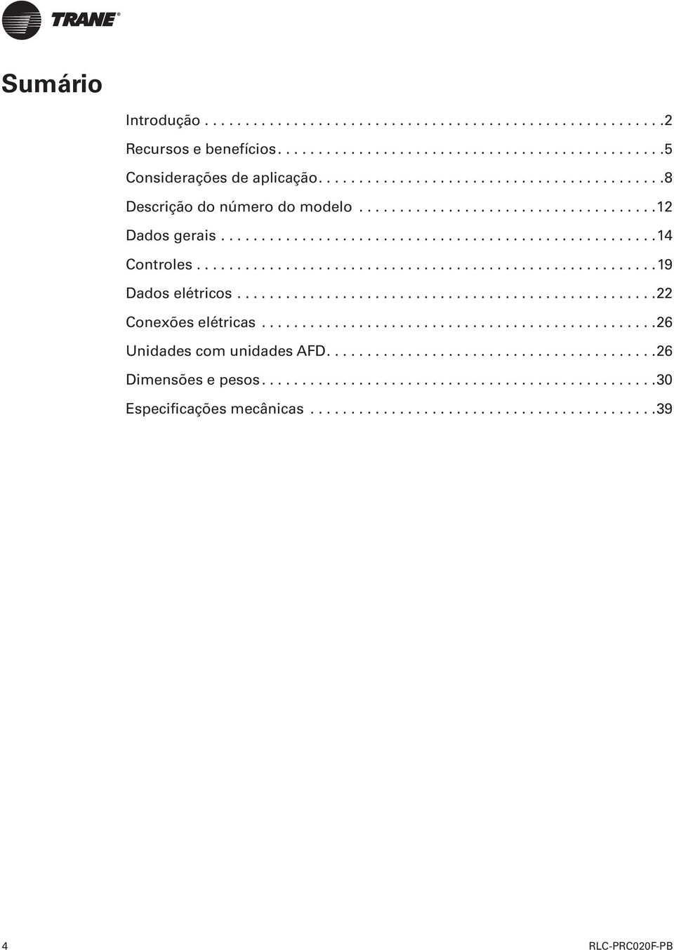 ........................................................19 Dados elétricos....................................................22 Conexões elétricas.................................................26 Unidades com unidades AFD.