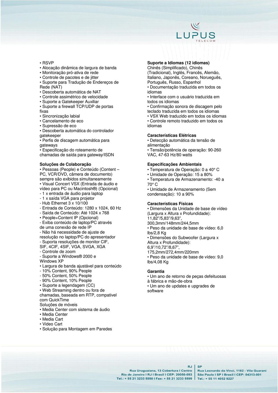 gatekeeper Perfis de discagem automática para gateways Especificação do roteamento de chamadas de saída para gateway/isdn Soluções de Colaboração Pessoas (People) e Conteúdo (Content PC, VCR/DVD,