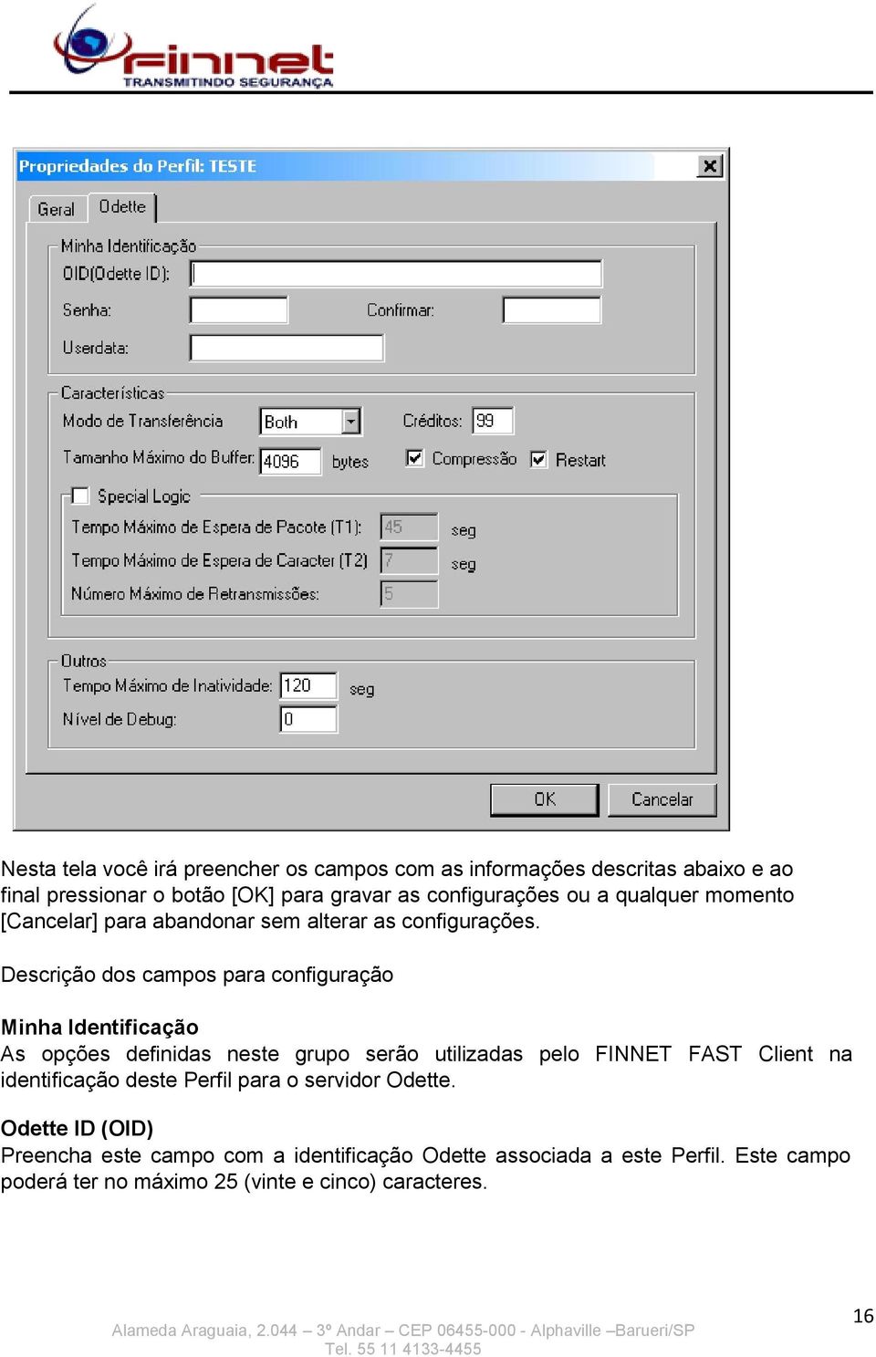 Descrição dos campos para configuração Minha Identificação As opções definidas neste grupo serão utilizadas pelo FINNET FAST Client na