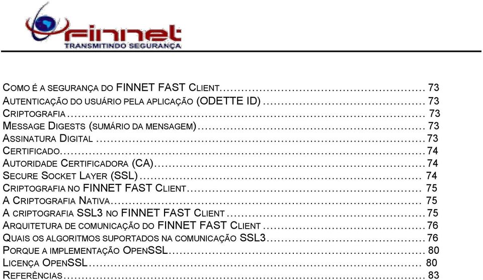 .. 74 SECURE SOCKET LAYER (SSL)... 74 CRIPTOGRAFIA NO FINNET FAST CLIENT... 75 A CRIPTOGRAFIA NATIVA.