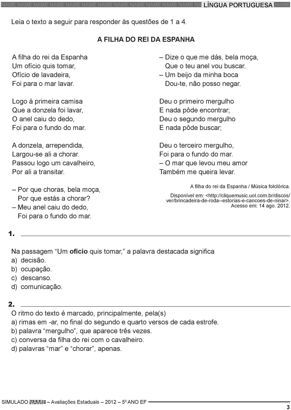 Logo à primeira camisa Que a donzela foi lavar, O anel caiu do dedo, Foi para o fundo do mar. A donzela, arrependida, Largou-se ali a chorar. Passou logo um cavalheiro, Por ali a transitar.