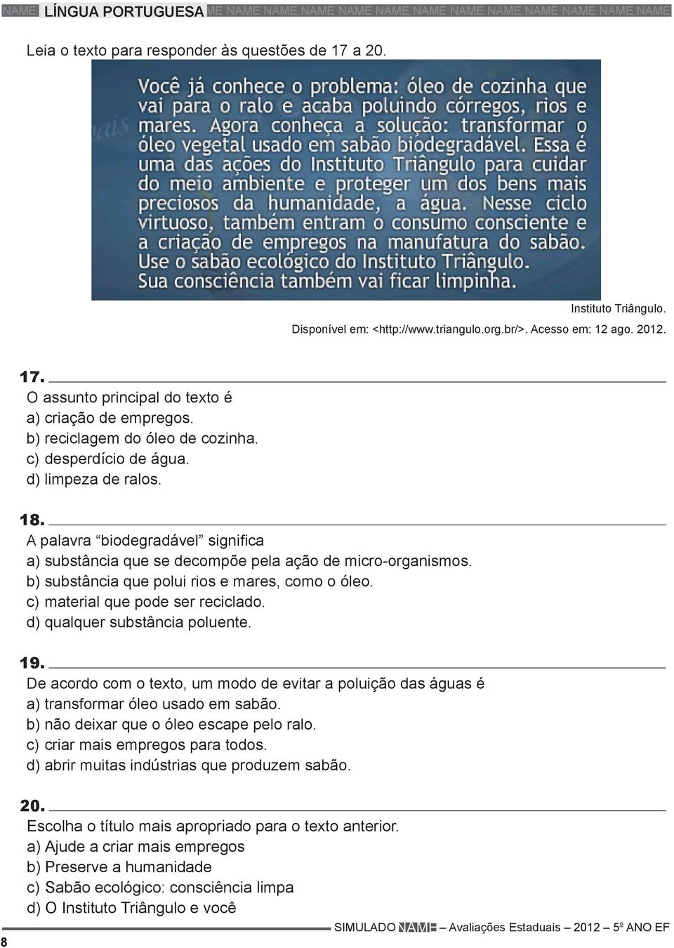 d) limpeza de ralos. 18. A palavra biodegradável significa a) substância que se decompõe pela ação de micro-organismos. b) substância que polui rios e mares, como o óleo.