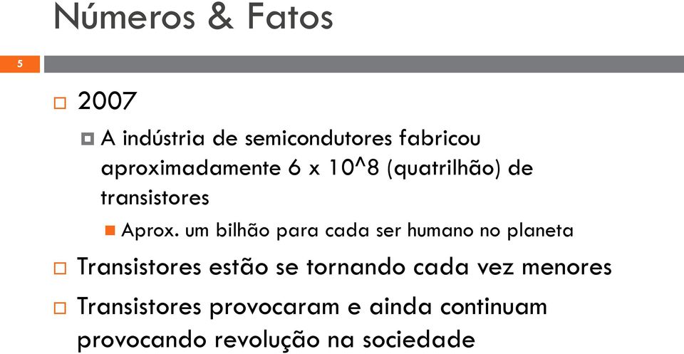 um bilhão para cada ser humano no planeta Transistores estão se