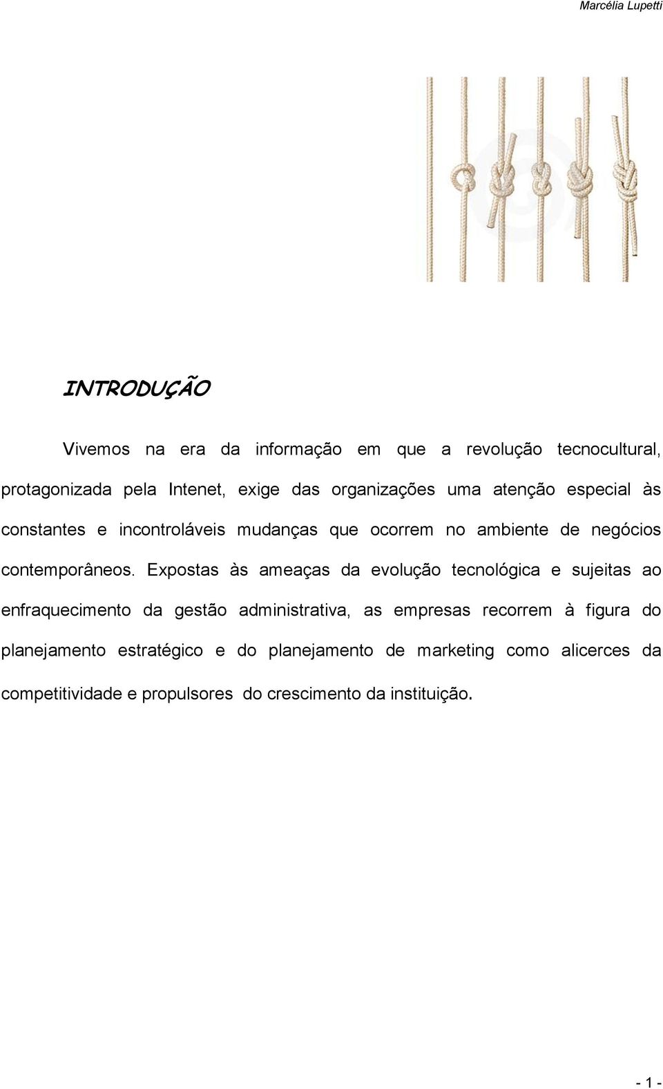 Expostas às ameaças da evolução tecnológica e sujeitas ao enfraquecimento da gestão administrativa, as empresas recorrem à