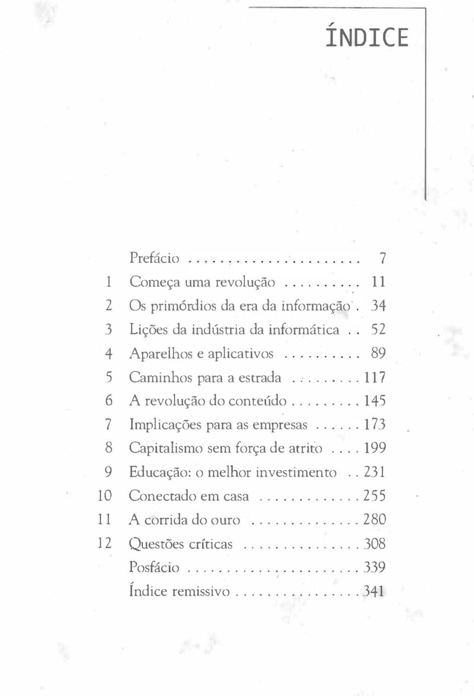 ........ 145 7 Implicações para as empresas...... 173 8 Capitalismo sem força de atrito.... 199 9 Educação: o melhor investimento.