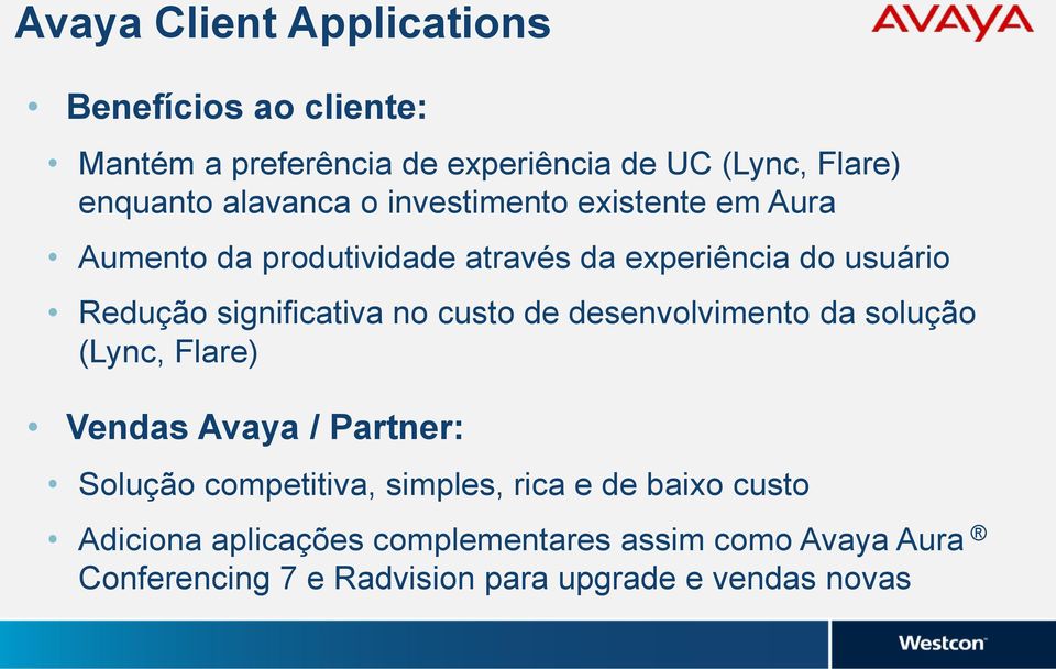 significativa no custo de desenvolvimento da solução (Lync, Flare) Vendas Avaya / Partner: Solução competitiva,