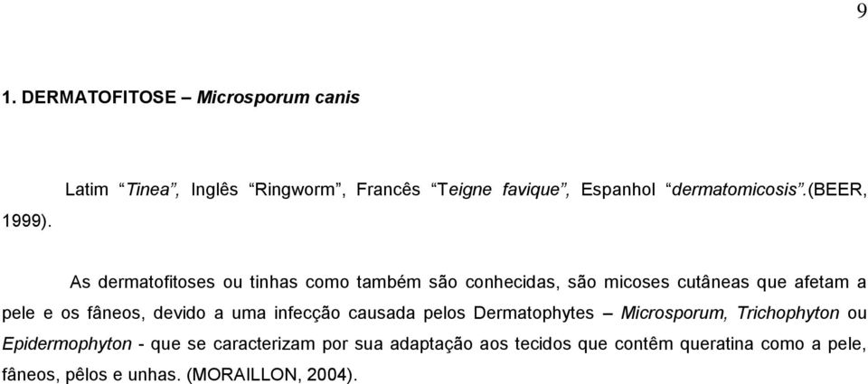 (beer, As dermatofitoses ou tinhas como também são conhecidas, são micoses cutâneas que afetam a pele e os fâneos,