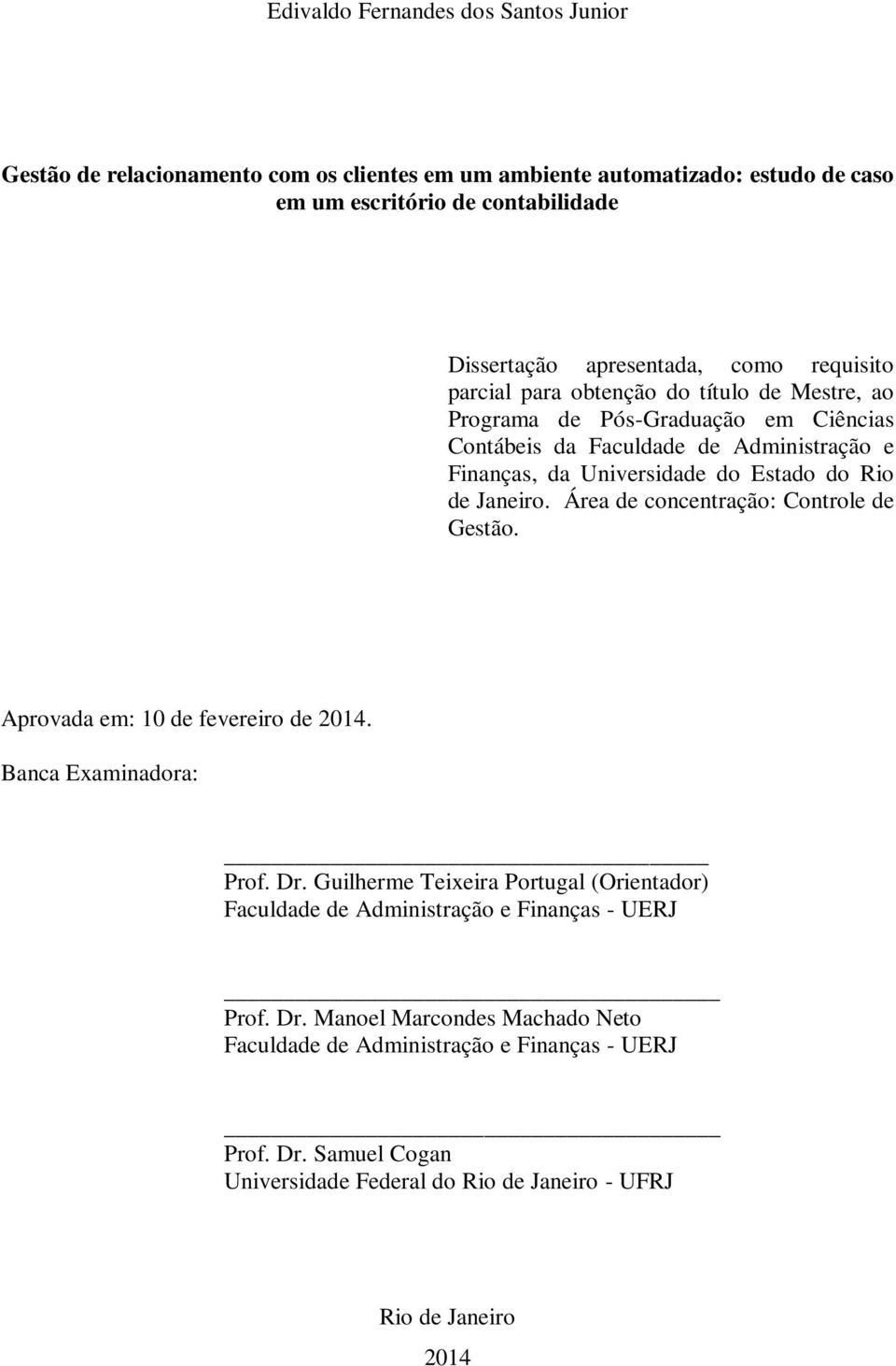 Janeiro. Área de concentração: Controle de Gestão. Aprovada em: 10 de fevereiro de 2014. Banca Examinadora: Prof. Dr.