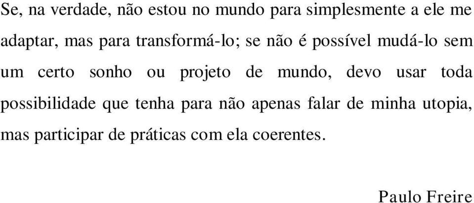 projeto de mundo, devo usar toda possibilidade que tenha para não apenas