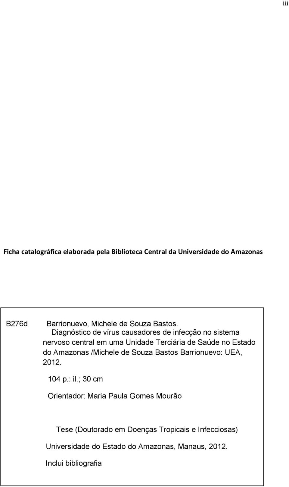 UEA, 2012. 104 p.: il.; 30 cm Orientador: Maria Paula Gomes Mourão Tese (Doutorado em Doenças Tropicais e Infecciosas) Universidade do Estado do Amazonas, Manaus, 2012.