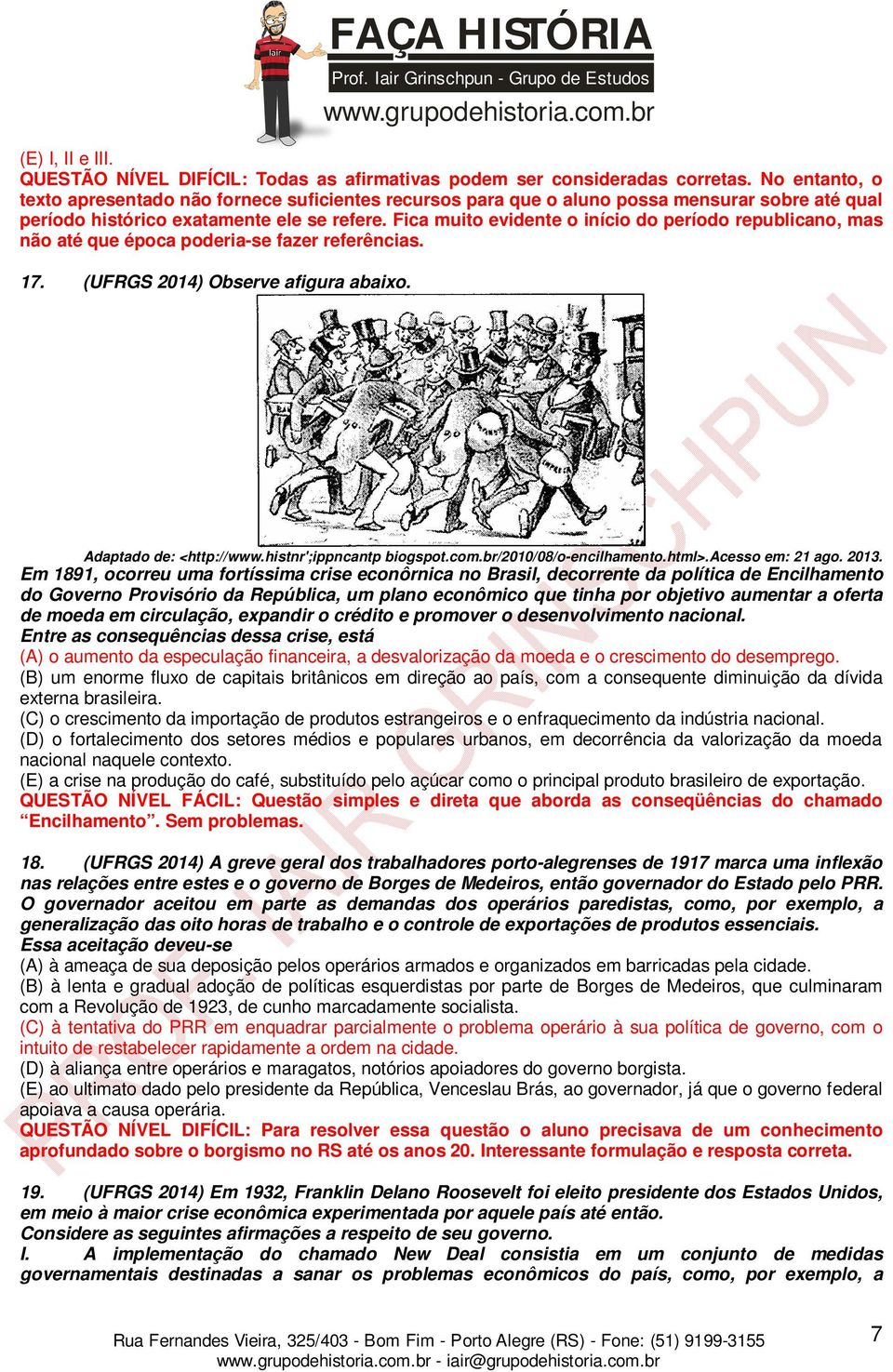 Fica muito evidente o início do período republicano, mas não até que época poderia-se fazer referências. 17. (UFRGS 2014) Observe afigura abaixo. Adaptado de: <http://www.histnr';ippncantp biogspot.