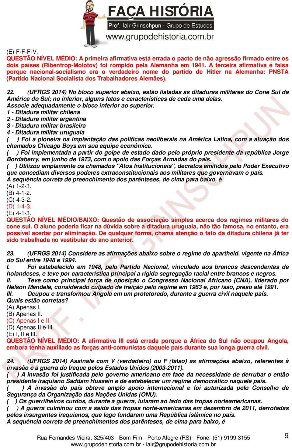 (UFRGS 2014) No bloco superior abaixo, estão listadas as ditaduras militares do Cone Sul da América do Sul; no inferior, alguns fatos e características de cada uma delas.