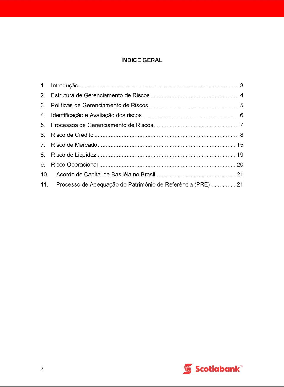 Processos de Gerenciamento de Riscos... 7 6. Risco de Crédito... 8 7. Risco de Mercado... 15 8.