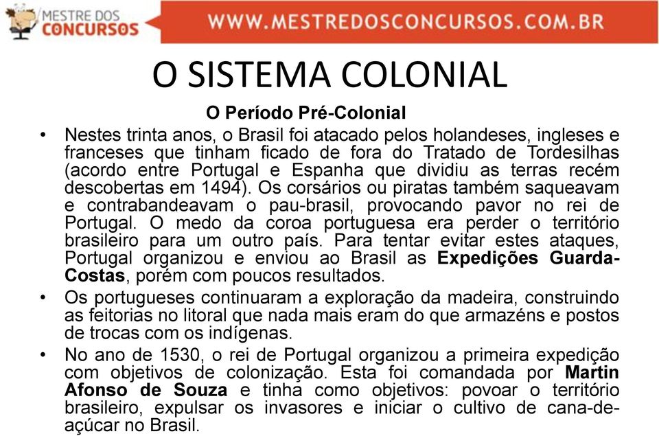 O medo da coroa portuguesa era perder o território brasileiro para um outro país.