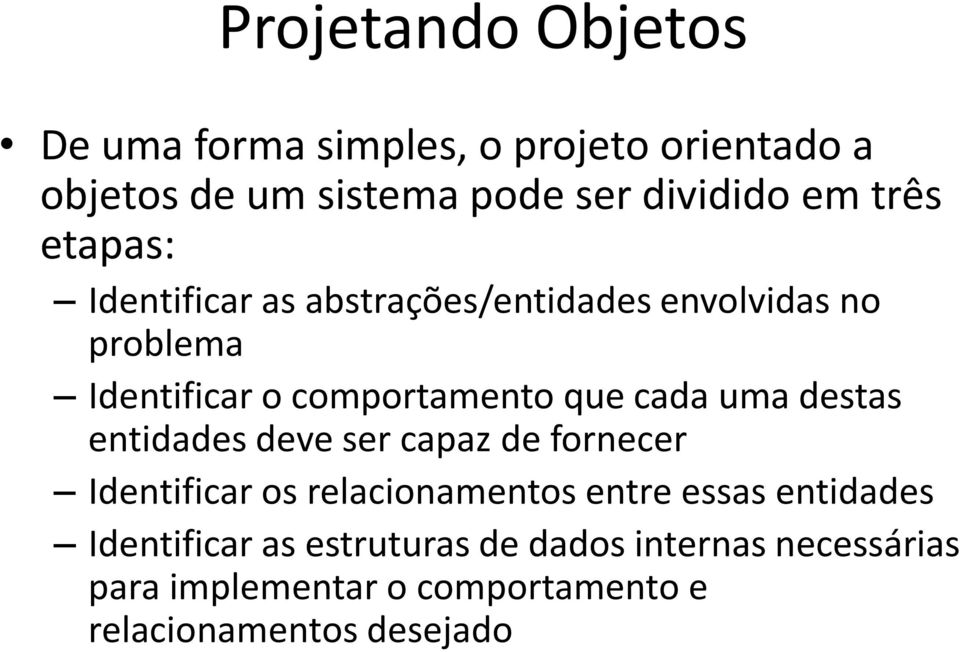 cada uma destas entidades deve ser capaz de fornecer Identificar os relacionamentos entre essas entidades