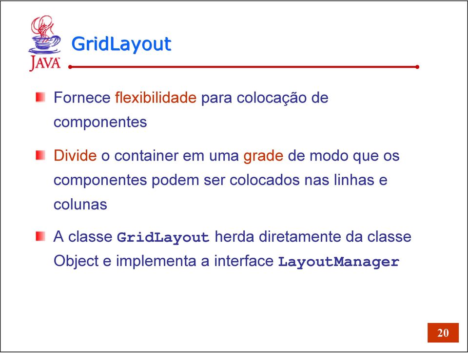 ser colocados nas linhas e colunas A classe GridLayout herda