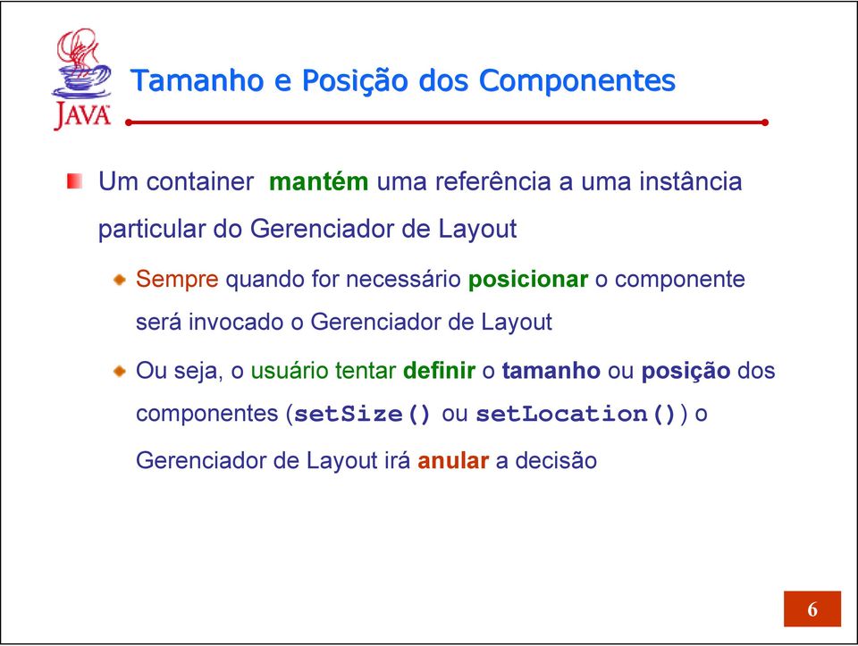 será invocado o Gerenciador de Layout Ou seja, o usuário tentar definir o tamanho ou