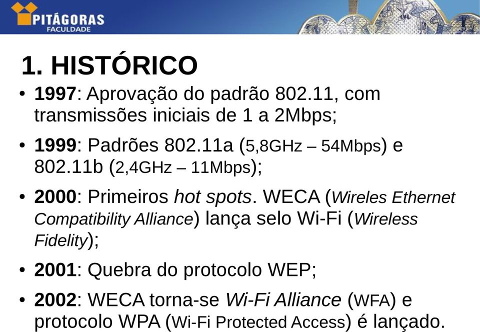 11b (2,4GHz 11Mbps); 2000: Primeiros hot spots.