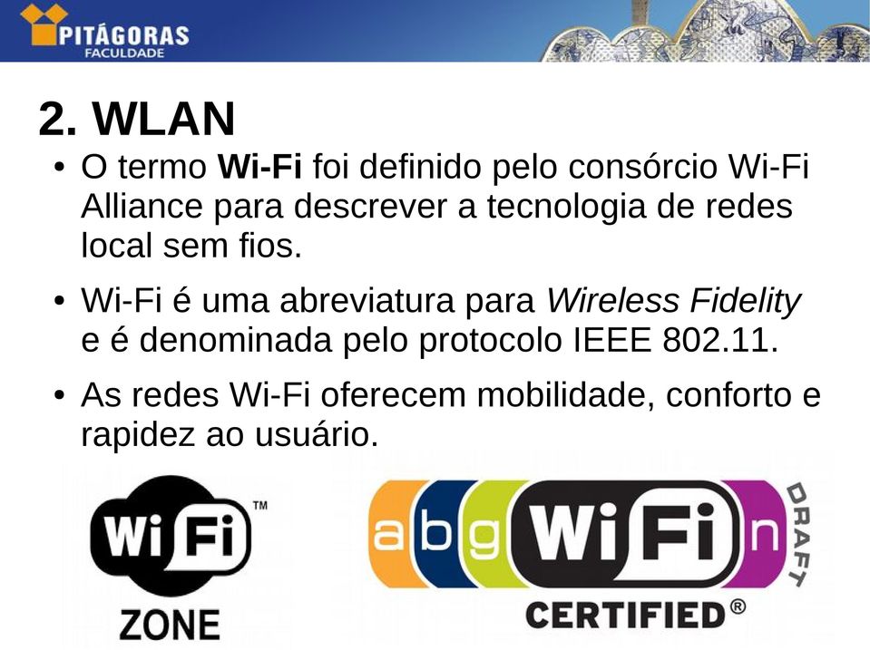 Wi-Fi é uma abreviatura para Wireless Fidelity e é denominada pelo