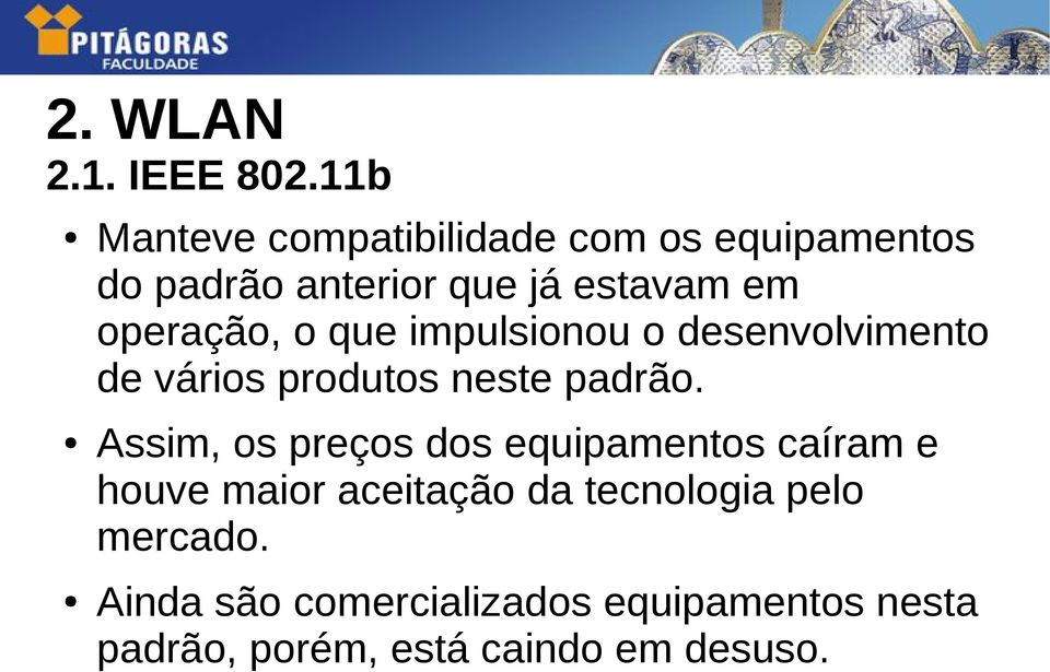 operação, o que impulsionou o desenvolvimento de vários produtos neste padrão.