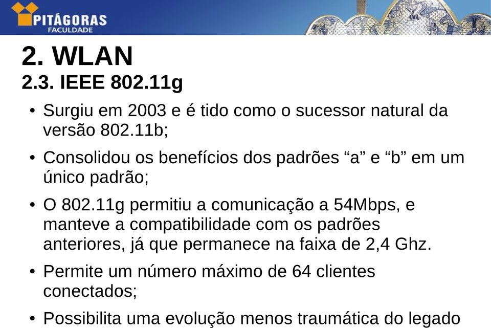 11g permitiu a comunicação a 54Mbps, e manteve a compatibilidade com os padrões anteriores, já que