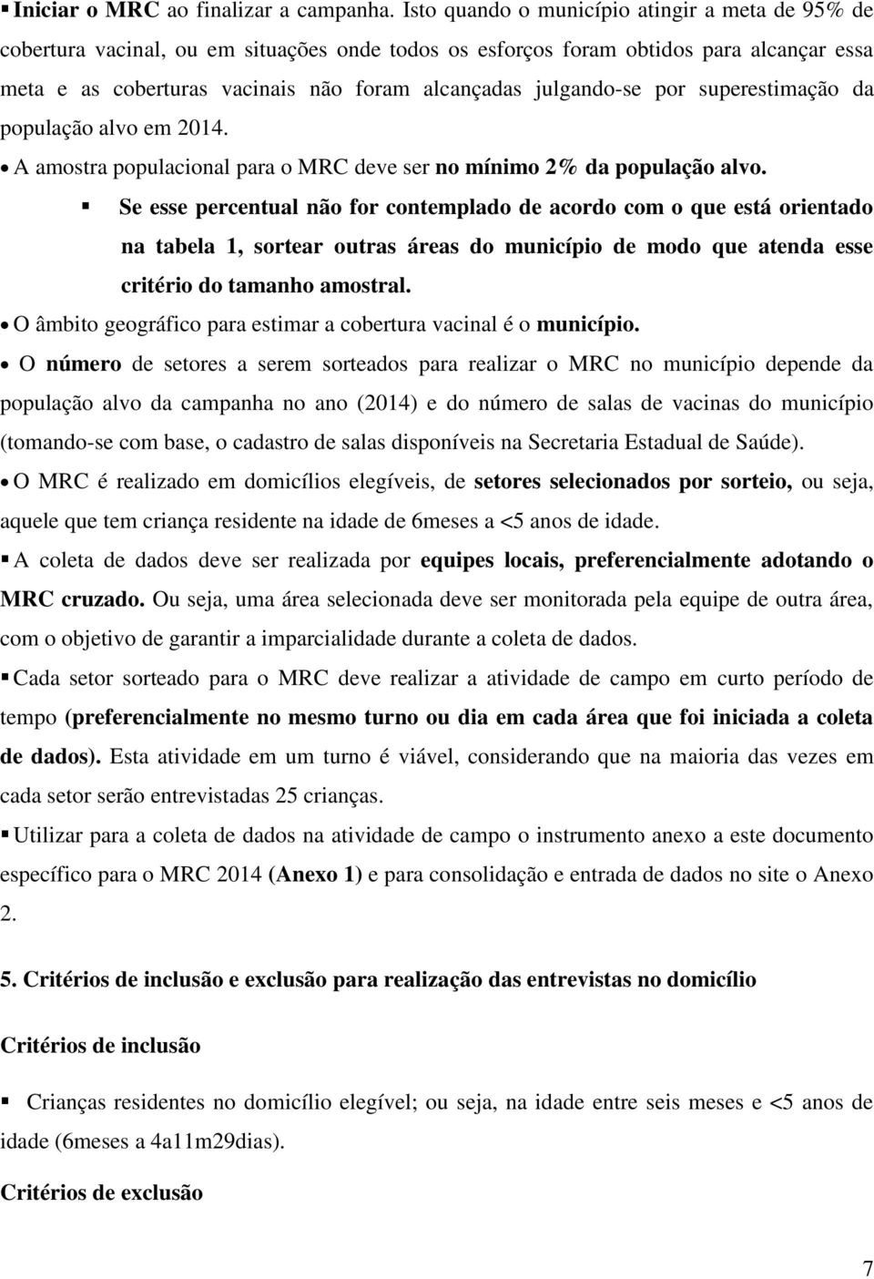 julgando-se por superestimação da população alvo em 2014. A amostra populacional para o MRC deve ser no mínimo 2% da população alvo.