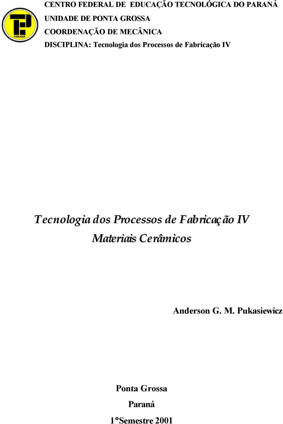 de Fabricação IV Tecnologia dos Processos de Fabricação IV Materiais