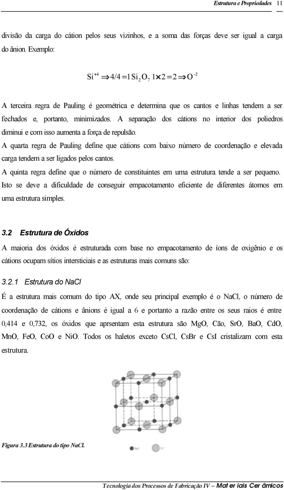 A separação dos cátions no interior dos poliedros diminui e com isso aumenta a força de repulsão.