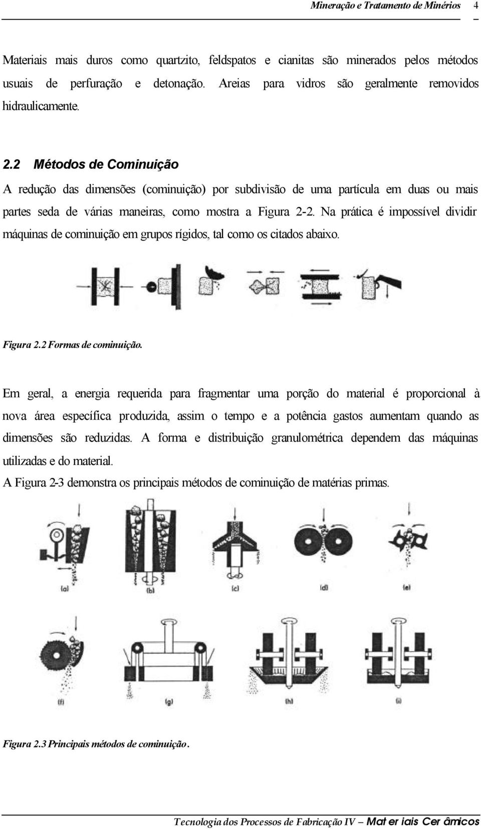 2 Métodos de Cominuição A redução das dimensões (cominuição) por subdivisão de uma partícula em duas ou mais partes seda de várias maneiras, como mostra a Figura 2-2.