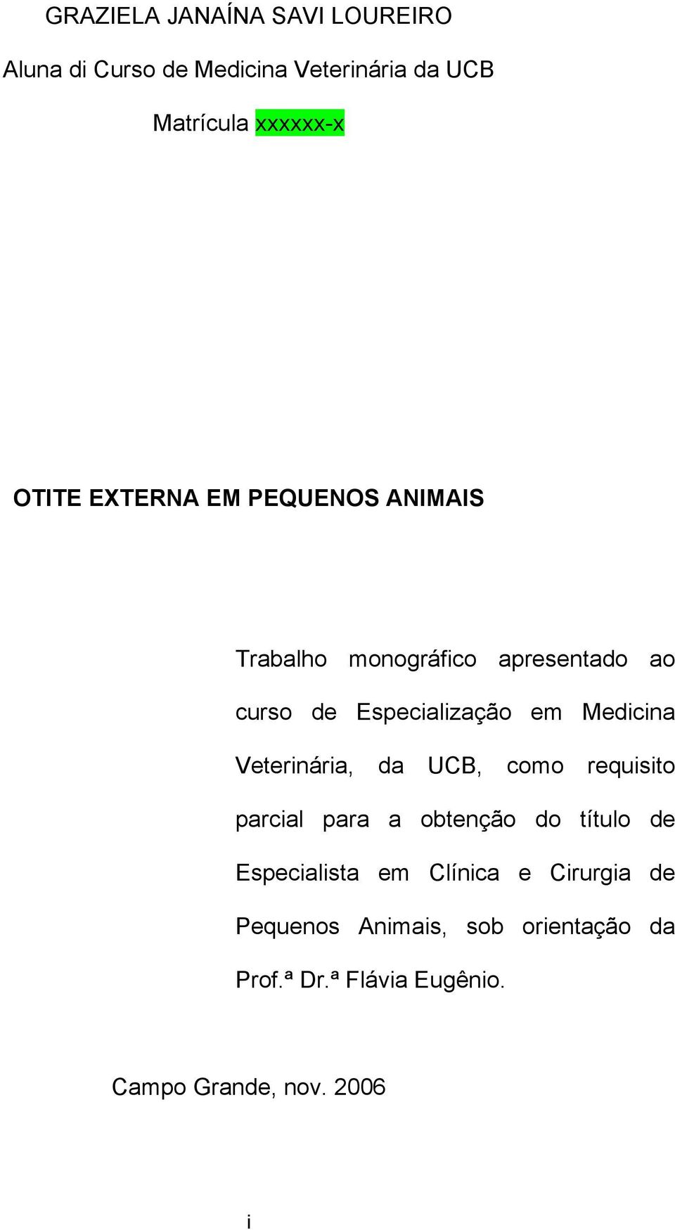 Medicina Veterinária, da UCB, como requisito parcial para a obtenção do título de Especialista em