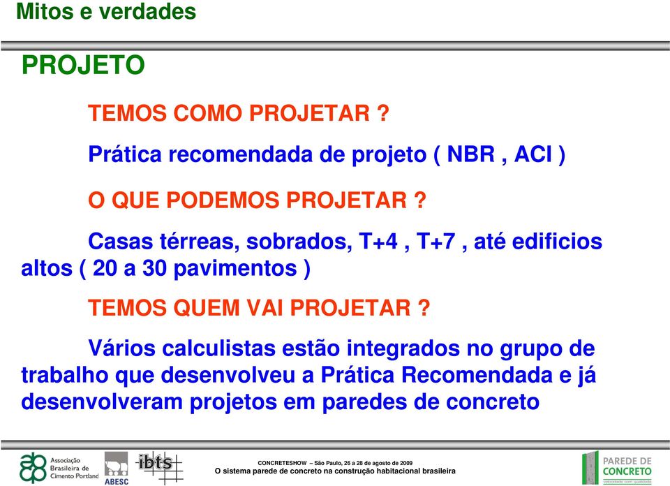 Casas térreas, sobrados, T+4, T+7, até edificios altos ( 20 a 30 pavimentos ) TEMOS QUEM