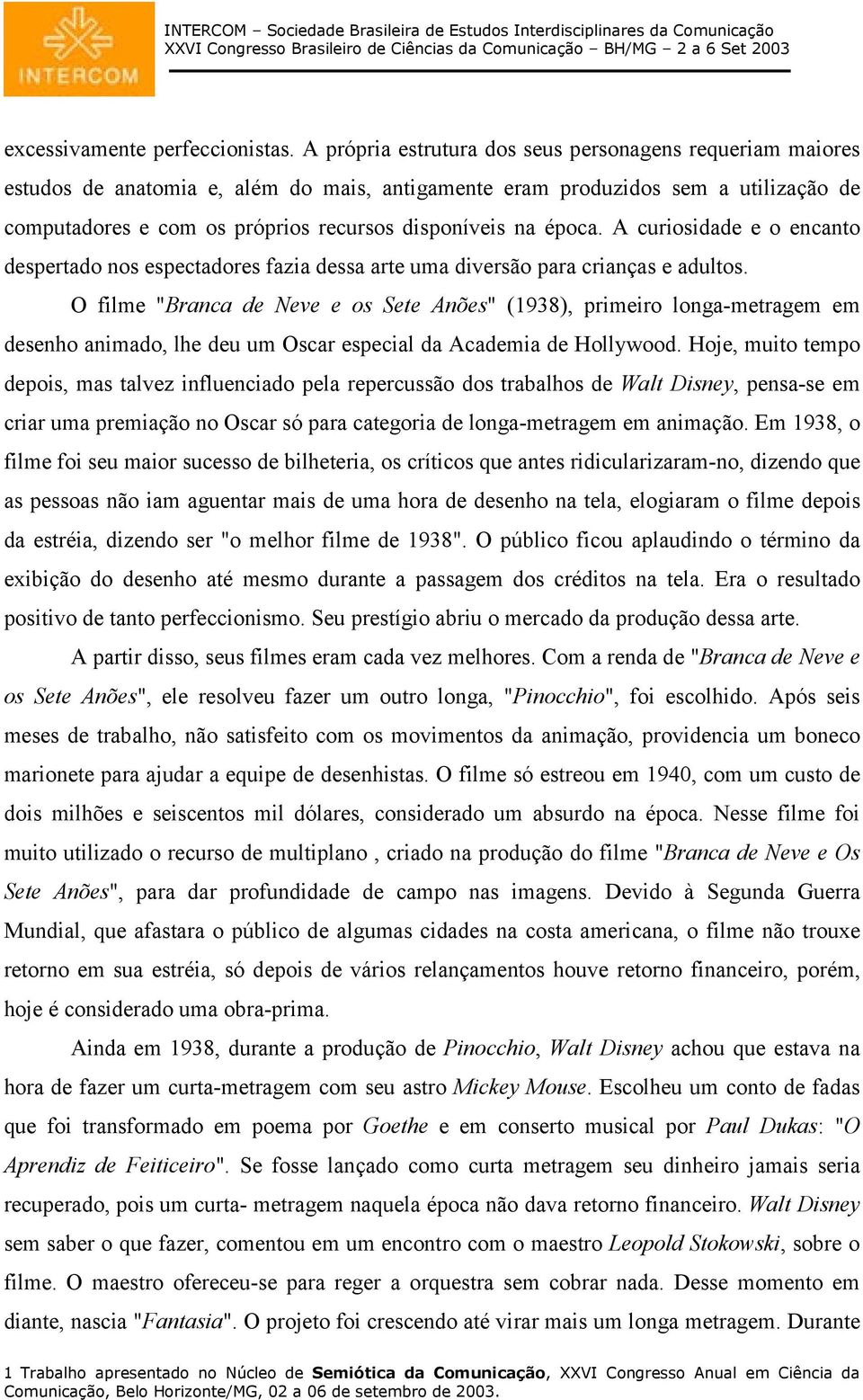 época. A curiosidade e o encanto despertado nos espectadores fazia dessa arte uma diversão para crianças e adultos.