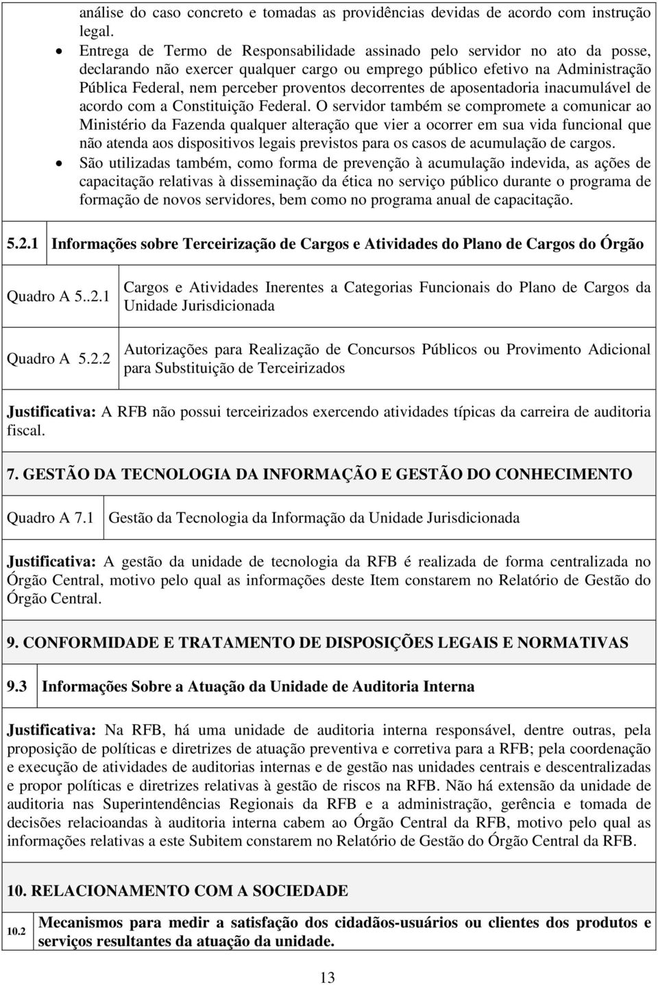 decorrentes de aposentadoria inacumulável de acordo com a Constituição Federal.