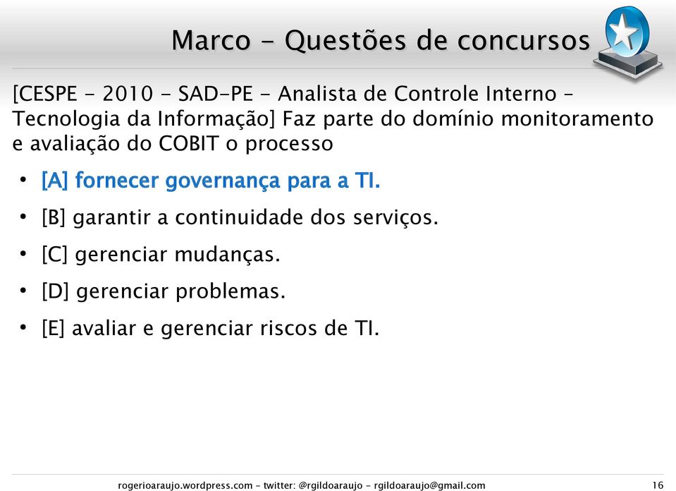 [B] garantir a continuidade dos serviços. [C] gerenciar mudanças. [D] gerenciar problemas.