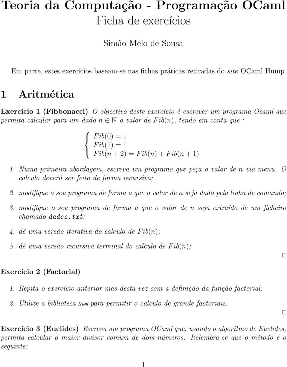 ib(n + 1) 1. Numa primeira abordagem, escreva um programa que peça o valor de n via menu. O calculo deverá ser feito de forma recursiva; 2.