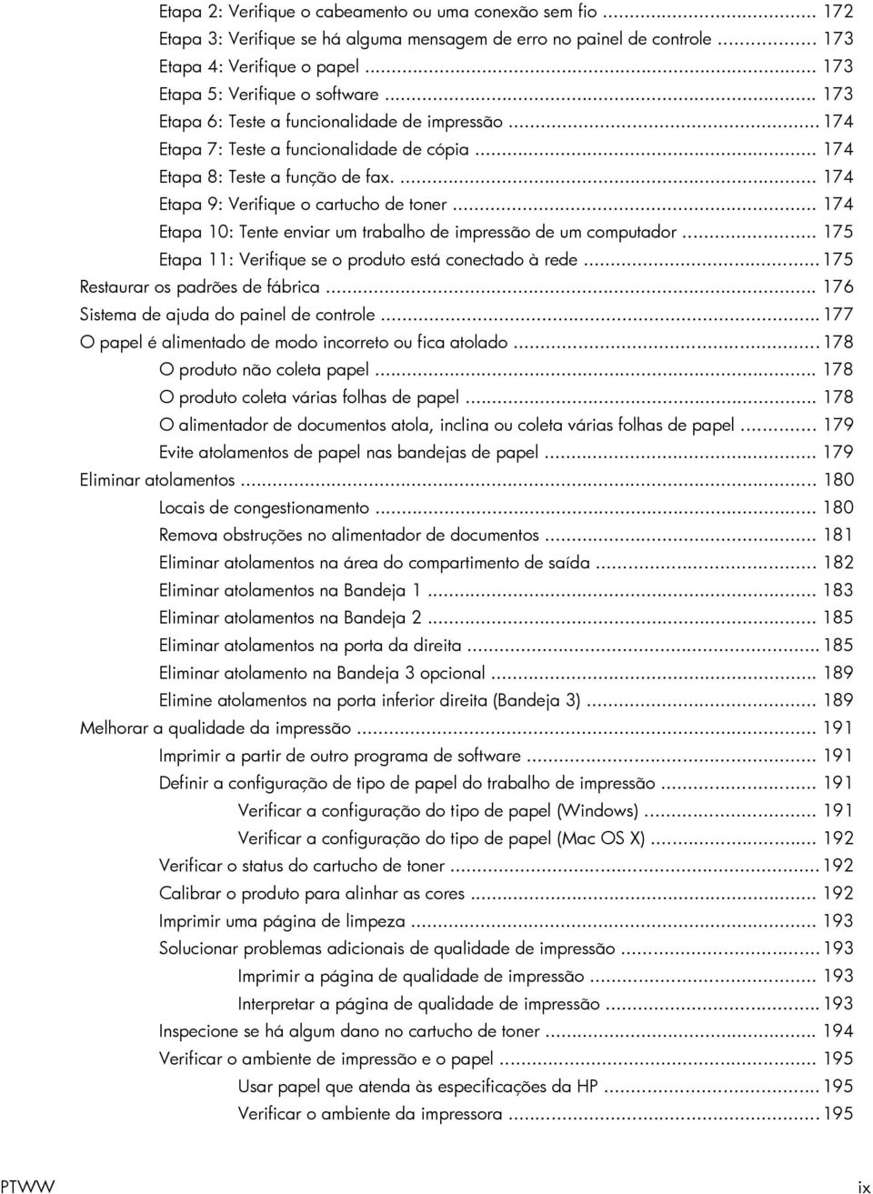 ... 174 Etapa 9: Verifique o cartucho de toner... 174 Etapa 10: Tente enviar um trabalho de impressão de um computador... 175 Etapa 11: Verifique se o produto está conectado à rede.