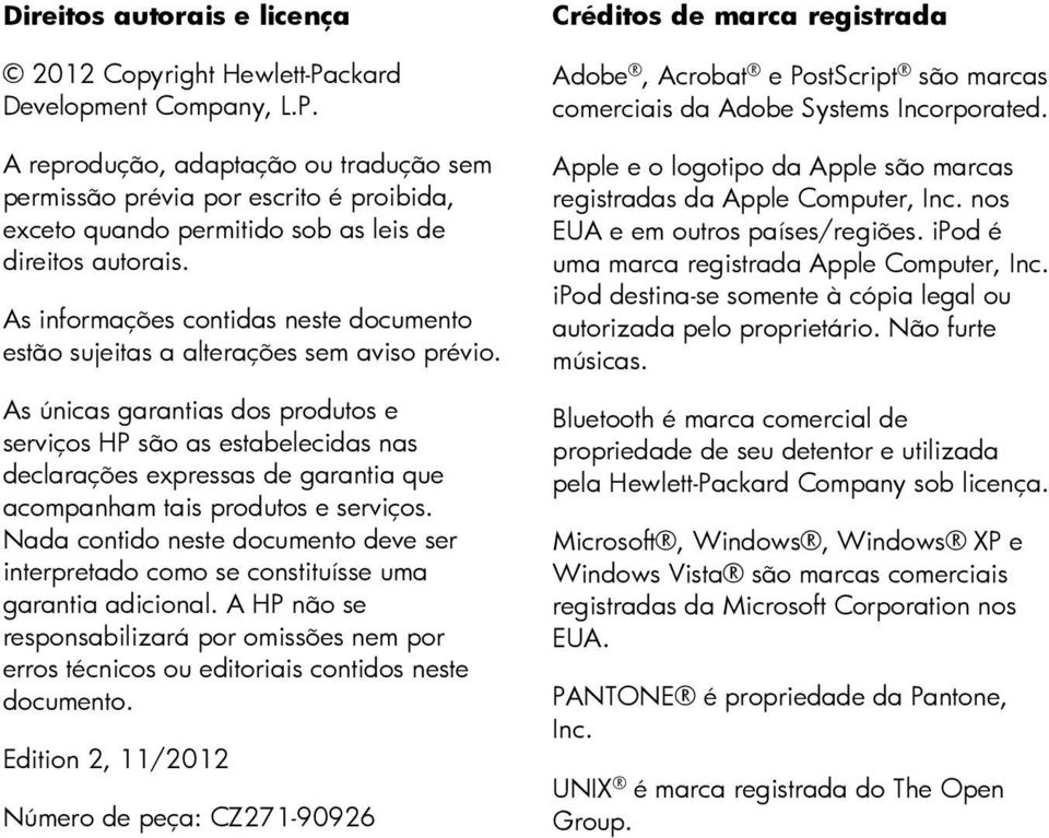 As únicas garantias dos produtos e serviços HP são as estabelecidas nas declarações expressas de garantia que acompanham tais produtos e serviços.